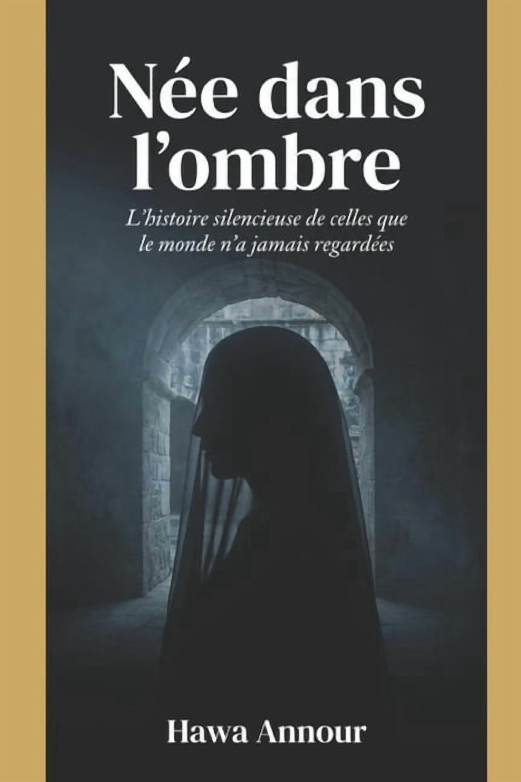 NÃ©e dans l'ombre: L'histoire silencieuse de celles que le monde n'a jamais regardÃ©es, (Paperback)
