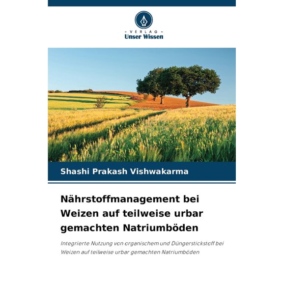 Nhrstoffmanagement bei Weizen auf teilweise urbar gemachten Natriumbden, (Paperback)