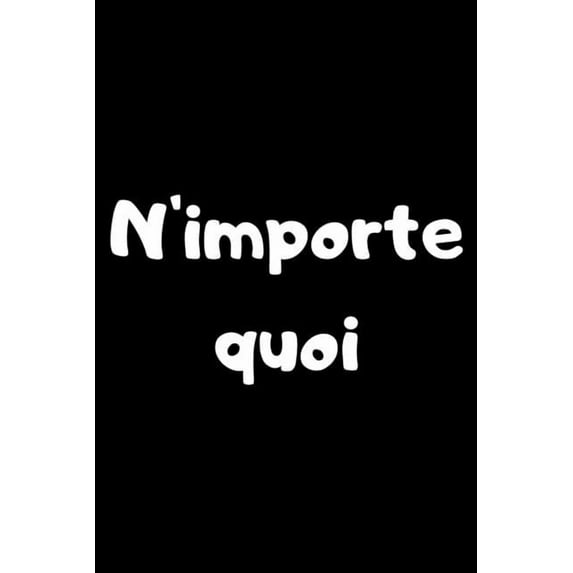 N'importe quoi: Idée cadeau insolite à offrir à une personne qui souhaite "n'importe quoi" (Paperback)