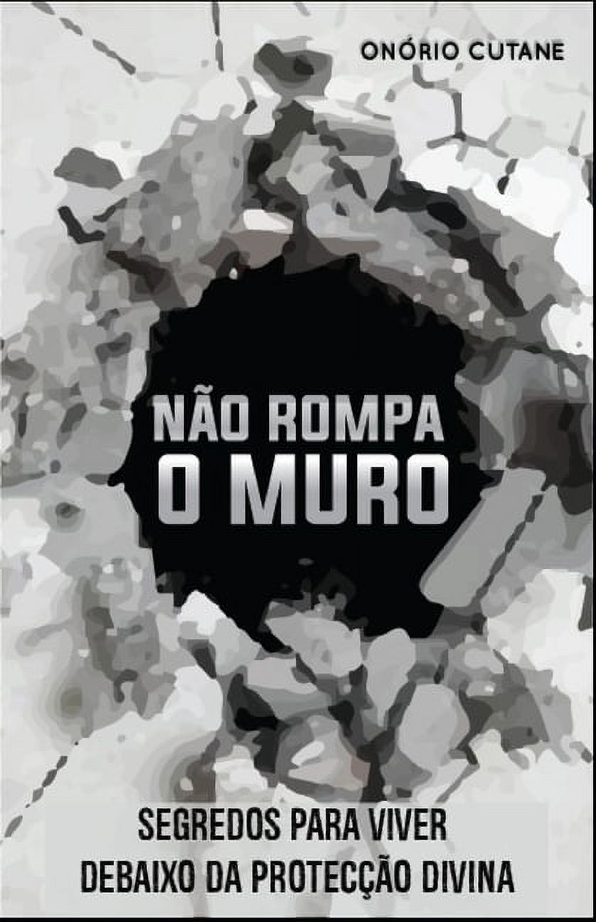 NÃ£o Rompa o Muro: Segredos Para Viver Debaixo da ProtecÃ§Ã£o Divina, (Paperback)
