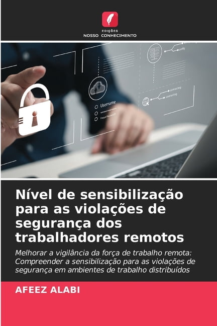 NÃ­vel de sensibilizaÃ§Ã£o para as violaÃ§Ãµes de seguranÃ§a dos trabalhadores remotos, (Paperback)