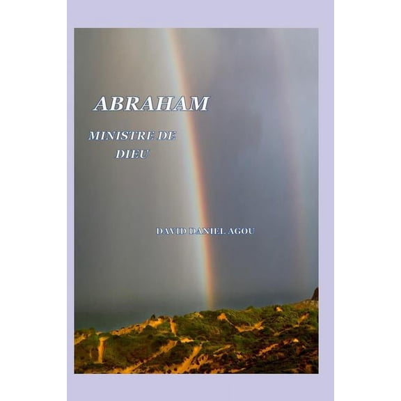 N'y A T Il Rien de Neuf Dans l'Ancien Te Abraham l'Hebreu - Ministre de Dieu, Book 1, (Paperback)