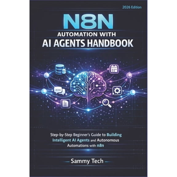 Programming AI & Development Handbook Co N8n Automation with AI Agent Handbook: Step-by-Step Beginner's Guide to Building Intelligent AI Agents and Autonomous Au, Book 10, (Paperback)