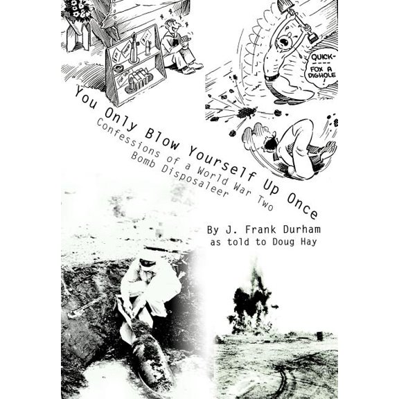 You Only Blow Yourself Up Once: Confessions of a World War Two Bomb Disposaleer (Hardcover)
