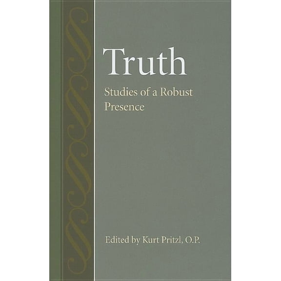 Truth: Studies Of A Robust Presence (studies Philosophy History Philosophy)