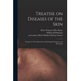 thumbnail image 1 of Treatise on Diseases of the Skin : Founded on New Researches in Pathological Anatomy and Physiology, 1 of 1