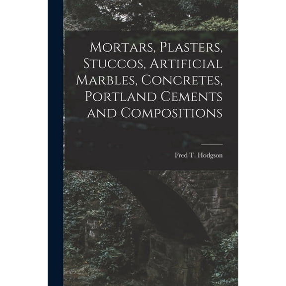 Mortars, Plasters, Stuccos, Artificial Marbles, Concretes, Portland Cements and Compositions (Paperback)