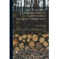 thumbnail image 1 of Miscellaneous Observations on Planting and Training Timber-trees: Particularly Calculated for the Climate of Scotland; in a Series of Letters (Paperback), 1 of 1