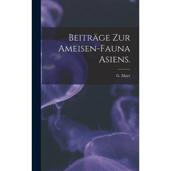 Beitrge Zur Ameisen-Fauna Asiens. (Hardcover)