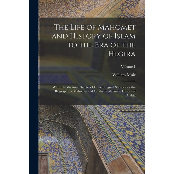 The Life of Mahomet and History of Islam to the Era of the Hegira, (Paperback)