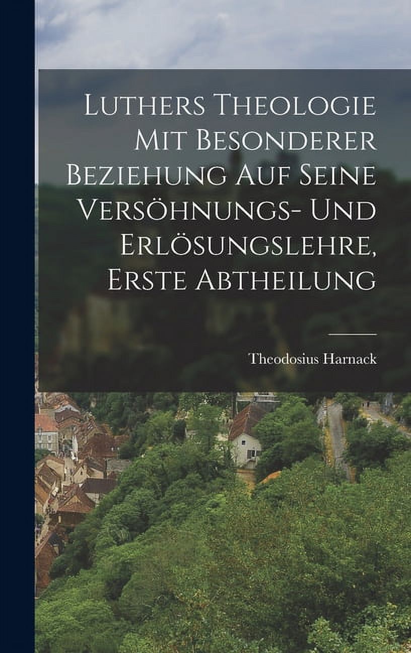 Luthers Theologie mit besonderer Beziehung auf seine Versöhnungs- und Erlösungslehre, Erste Abtheilung (Hardcover)
