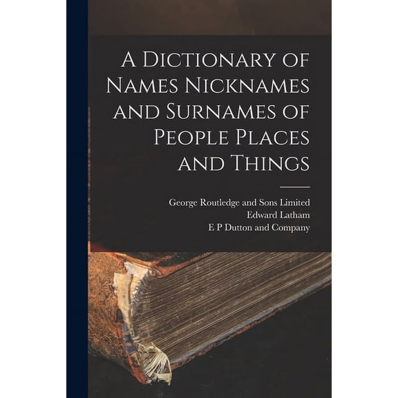 A Dictionary of Names Nicknames and Surnames of People Places and Things (Paperback)