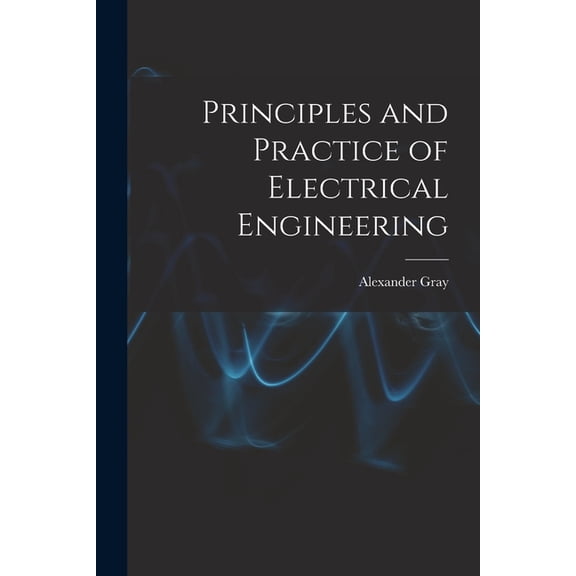 Principles and Practice of Electrical Engineering, (Paperback)