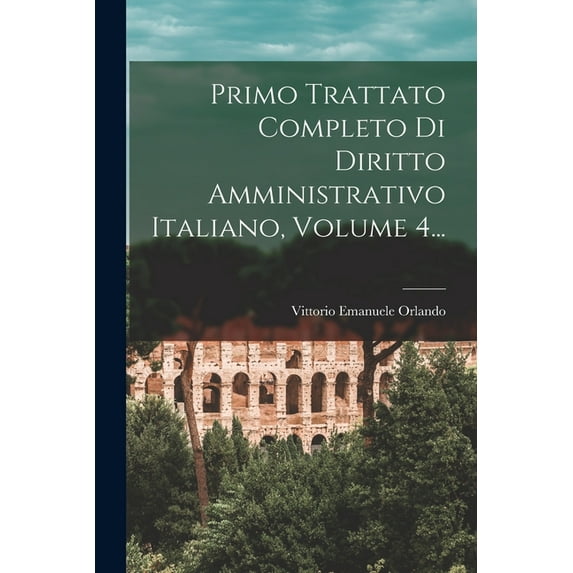 Primo Trattato Completo Di Diritto Amministrativo Italiano, Volume 4... (Paperback)