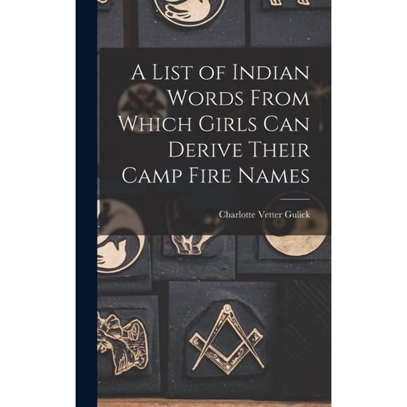 A List of Indian Words From Which Girls Can Derive Their Camp Fire Names (Hardcover)
