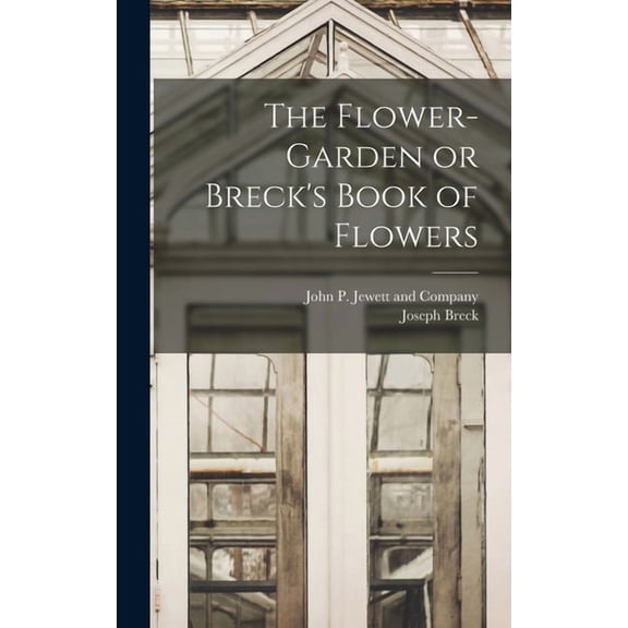 The Flower-Garden or Breck's Book of Flowers, (Hardcover)