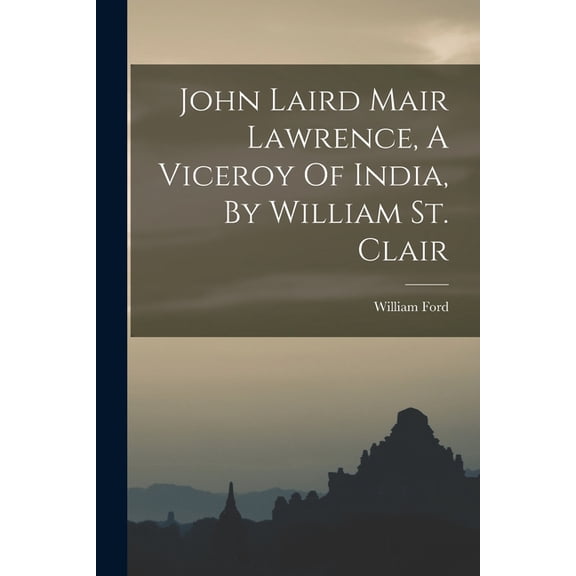 John Laird Mair Lawrence, A Viceroy Of India, By William St. Clair, (Paperback)