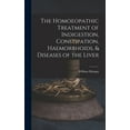 thumbnail image 1 of The Homoeopathic Treatment of Indigestion, Constipation, Haemorrhoids, &amp; Diseases of the Liver, (Hardcover), 1 of 1