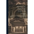 thumbnail image 1 of Aesthetic Physical Culture: A Self-Instructor for All Cultured Circles, and Especially for Oratorical and Dramatic Artists (Hardcover), 1 of 1