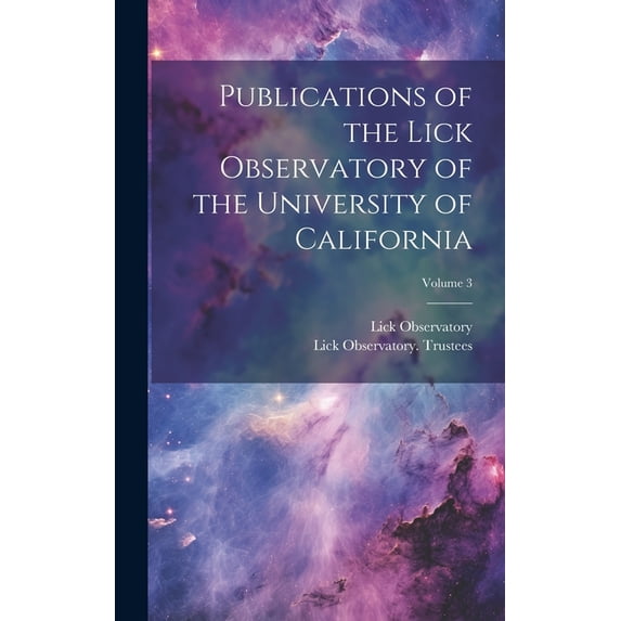 Publications of the Lick Observatory of the University of California; Volume 3 (Hardcover)
