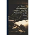 thumbnail image 1 of My Early Travels and Adventures in America and Asia; Volume 1 (Hardcover), 1 of 1