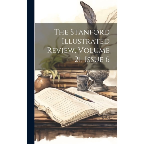 The Stanford Illustrated Review, Volume 21, Issue 6 (Hardcover)