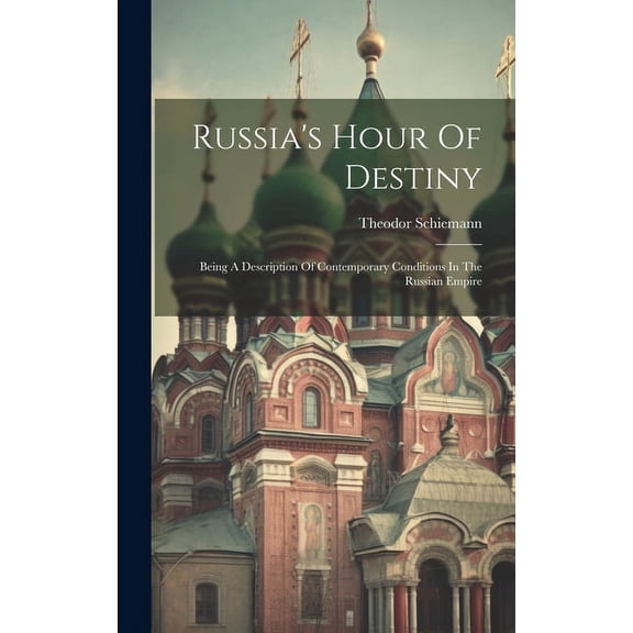 Russia's Hour Of Destiny: Being A Description Of Contemporary Conditions In The Russian Empire, (Hardcover)