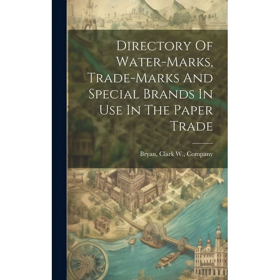 Directory Of Water-marks, Trade-marks And Special Brands In Use In The Paper Trade (Hardcover)