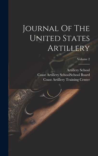 Journal Of The United States Artillery; Volume 2, (Hardcover)