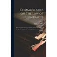 thumbnail image 1 of Commentaries on the law of Contracts: Being a Consideration of the Nature and General Principles of the law of Contracts and Their Application in Various Special Relations; Volume 1 (Hardcover), 1 of 1