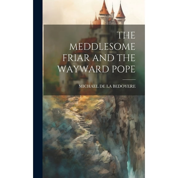 The Meddlesome Friar and the Wayward Pope (Hardcover)