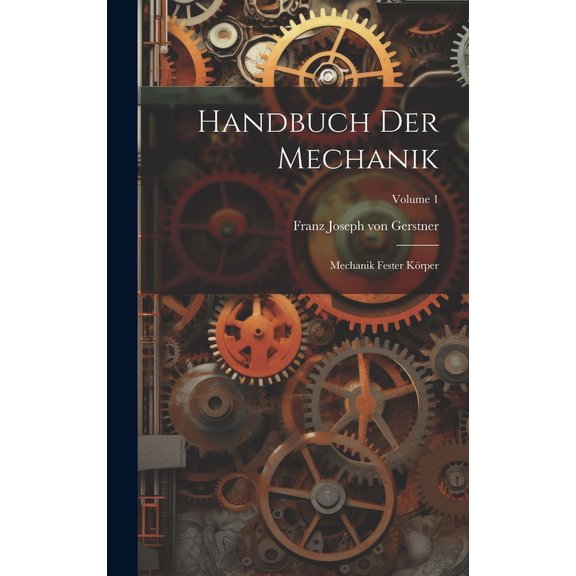 Handbuch Der Mechanik: Mechanik Fester Körper; Volume 1 (Hardcover)