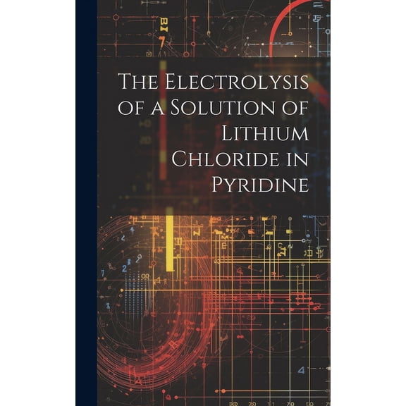 The Electrolysis of a Solution of Lithium Chloride in Pyridine (Hardcover)