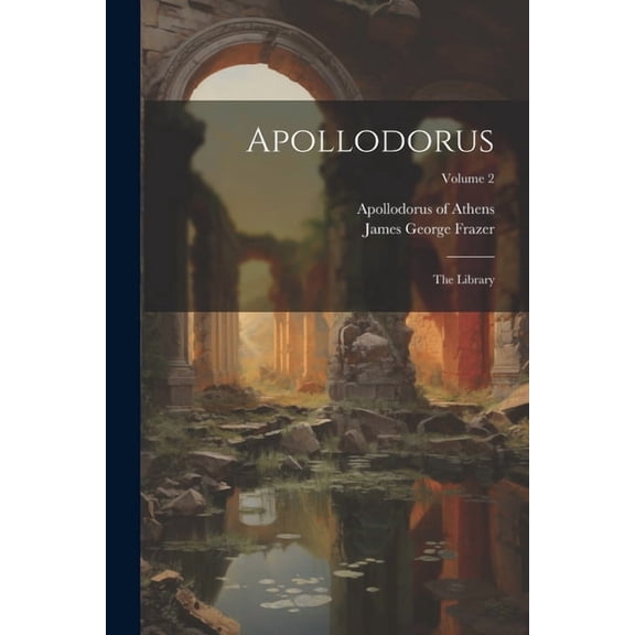 Apollodorus: The Library; Volume 2