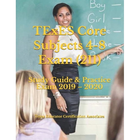 TExES Core Subjects 4-8 Exam (211): Study Guide & Practice Exam 2019 - 2020 (Paperback)
