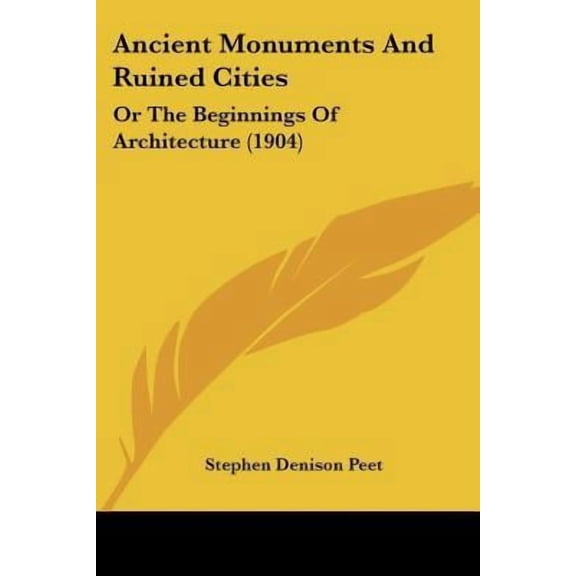 Ancient Monuments and Ruined Cities: Or the Beginnings of Architecture (1904) Paperback