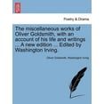 thumbnail image 1 of The Miscellaneous Works of Oliver Goldsmith, with an Account of His Life and Writings ... a New Edition ... Edited by Wa, (Paperback), 1 of 1
