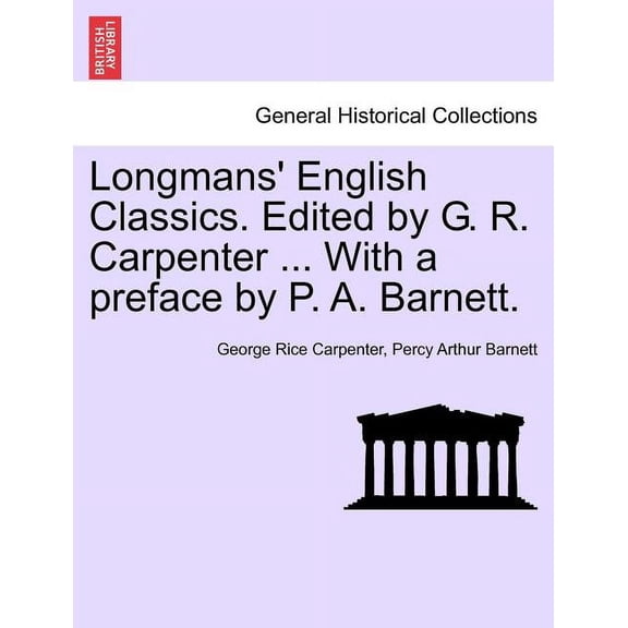 Longmans' English Classics. Edited by G. R. Carpenter ... with a Preface by P. A. Barnett. (Paperback)