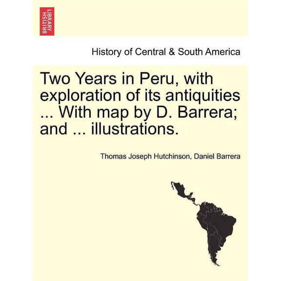 Two Years in Peru, with Exploration of Its Antiquities ... with Map by D. Barrera; And ... Illustrations. (Paperback)