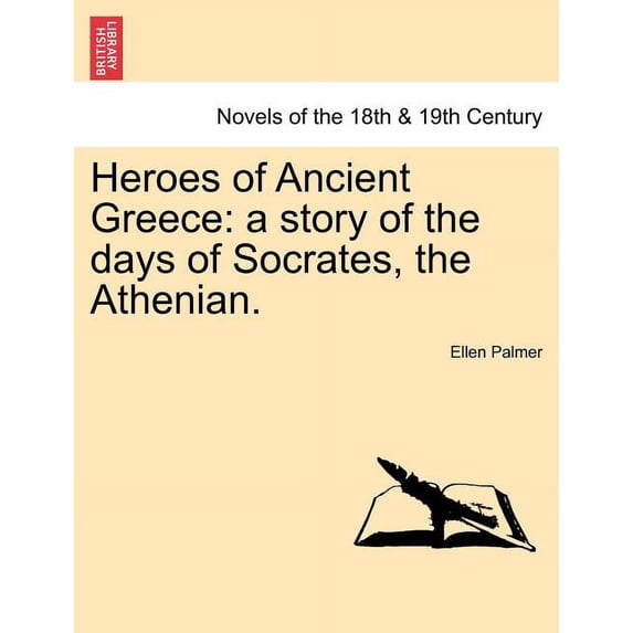 Heroes of Ancient Greece: A Story of the Days of Socrates, the Athenian. (Paperback)
