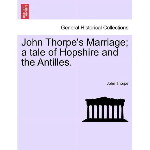 John Thorpe's Marriage; A Tale of Hopshire and the Antilles., (Paperback)