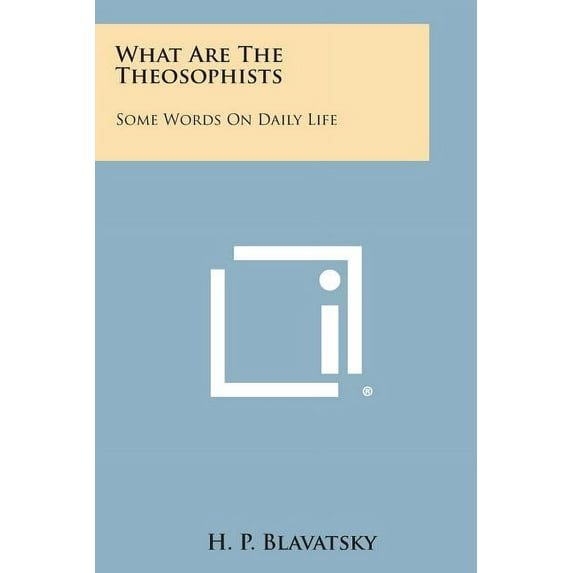 What Are the Theosophists: Some Words on Daily Life (Paperback)