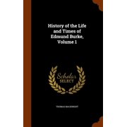 History of the Life and Times of Edmund Burke, Volume 1 Other