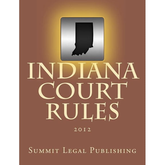 Indiana Court Rules: 2012 (Paperback)