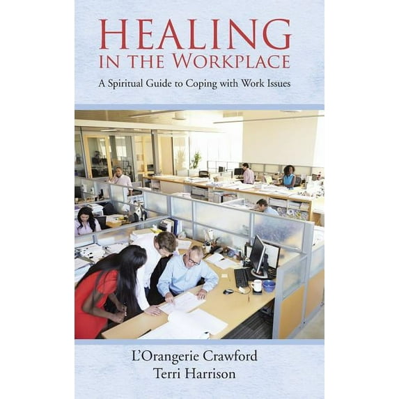 Healing in the Workplace: A Spiritual Guide to Coping with Work Issues (Hardcover)