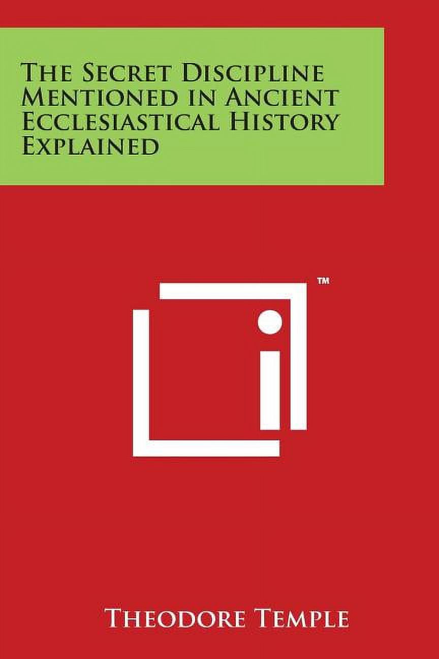 The Secret Discipline Mentioned in Ancient Ecclesiastical History Explained (Paperback)