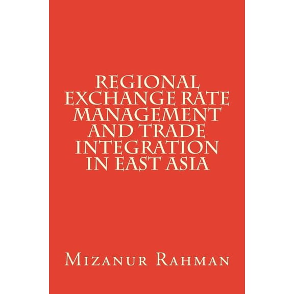 Regional Exchange Rate Management and Trade Integration in East Asia (Paperback)
