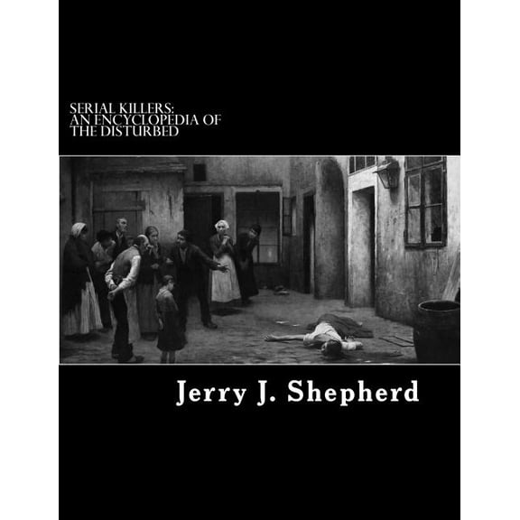 Serial Killers: An Encyclopedia of the Disturbed (Paperback)