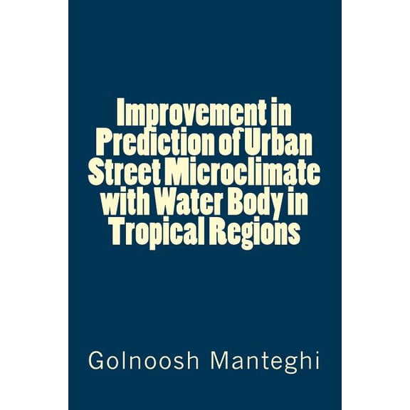 Improvement in Prediction of Urban Street Microclimate with Water Body in Tropical Regions (Paperback)