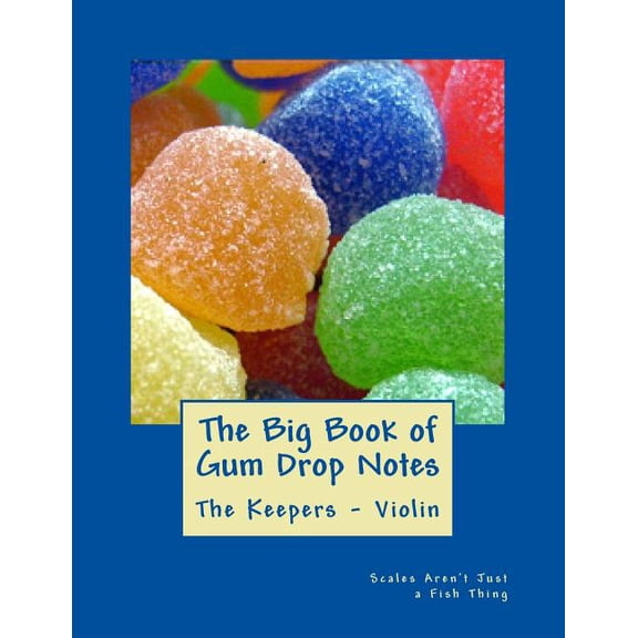 The Big Book of Gum Drop Note Violin She Big Book of Gum Drop Notes - The Keepers - Book Two - Violin: Scales Aren't Just a Fish Thing - Igniting Sleeping Brains, Book 2, (Paperback)